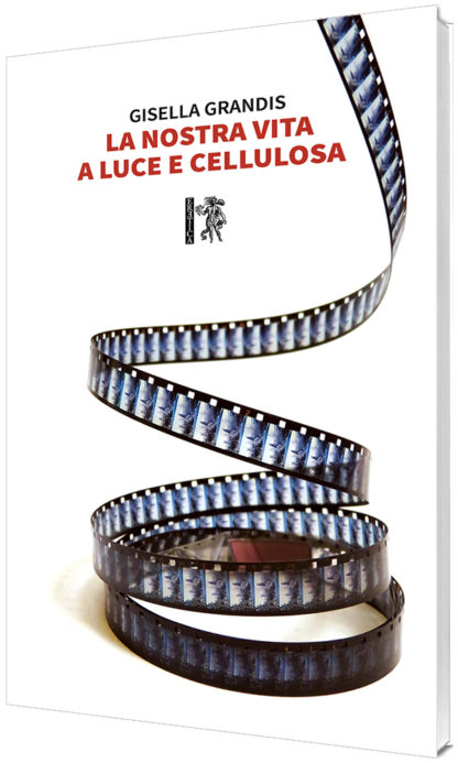 Gisella Grandis - La nostra vita a luce e cellulosa