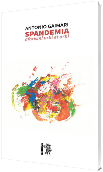 Antonio Gaimari - Spandemia, Aforismi urbi et orbi